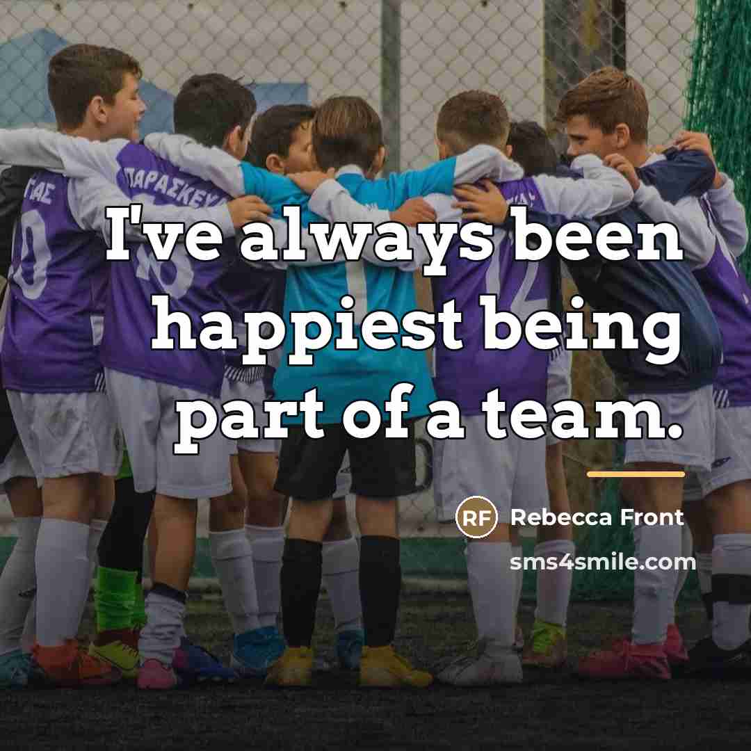 “I've always been happiest being part of a team.…” quote by Rebecca Front