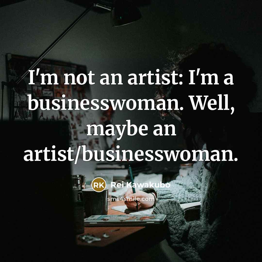 “I'm not an artist: I'm a businesswoman. Well, maybe an…” quote by Rei Kawakubo