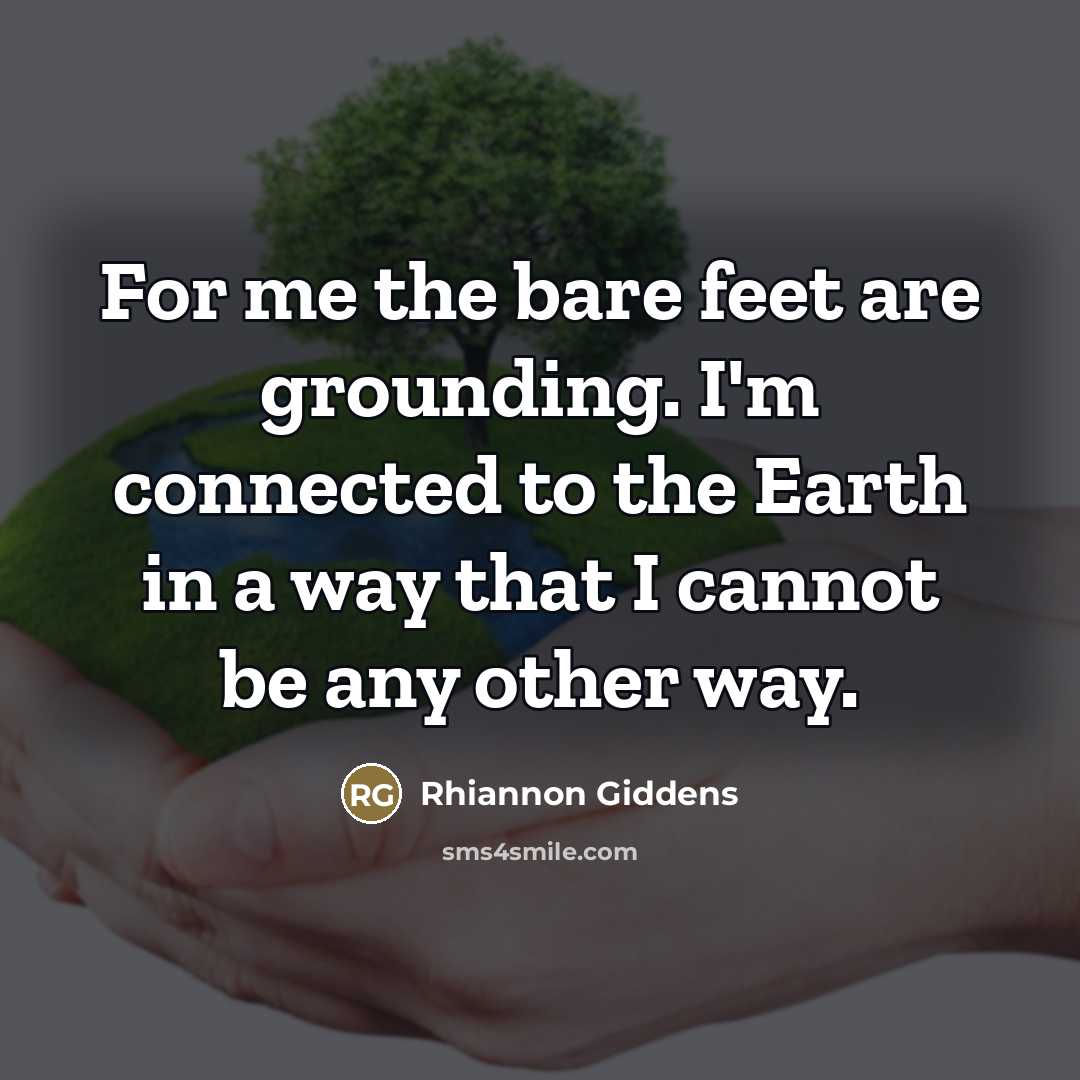 “For me the bare feet are grounding. I'm connected to…” quote by Rhiannon Giddens