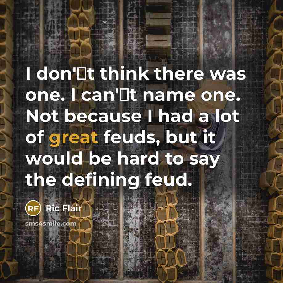 “I don't think there was one. I can't name one.…” quote by Ric Flair