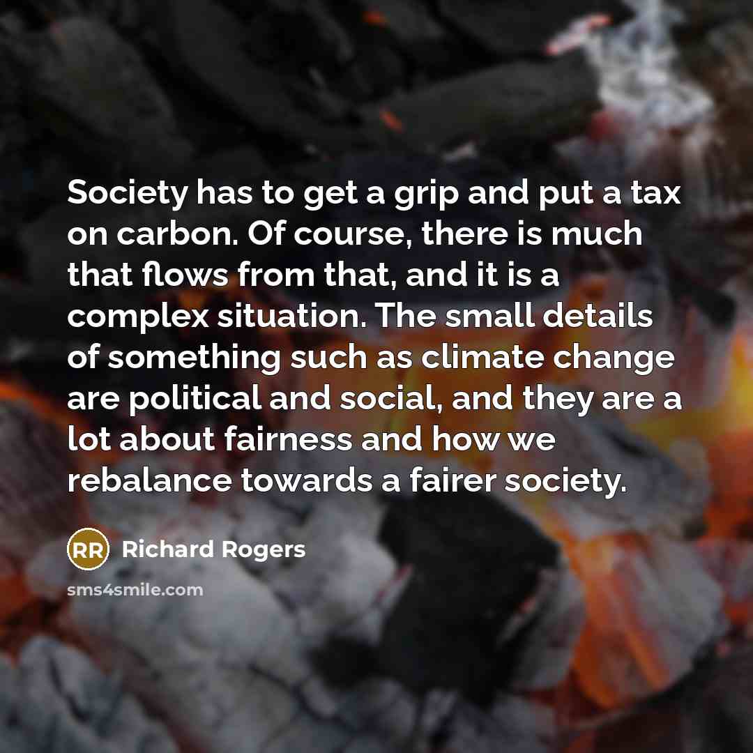 “Society has to get a grip and put a tax…” quote by Richard Rogers