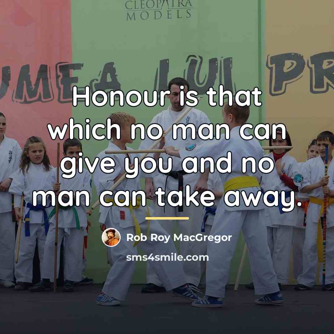 “Honour is that which no man can give you and…” quote by Rob Roy MacGregor