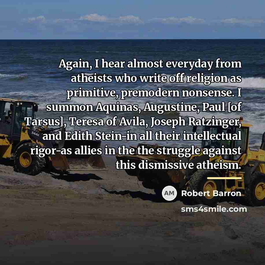 “Again, I hear almost everyday from atheists who write off…” quote by Robert Barron