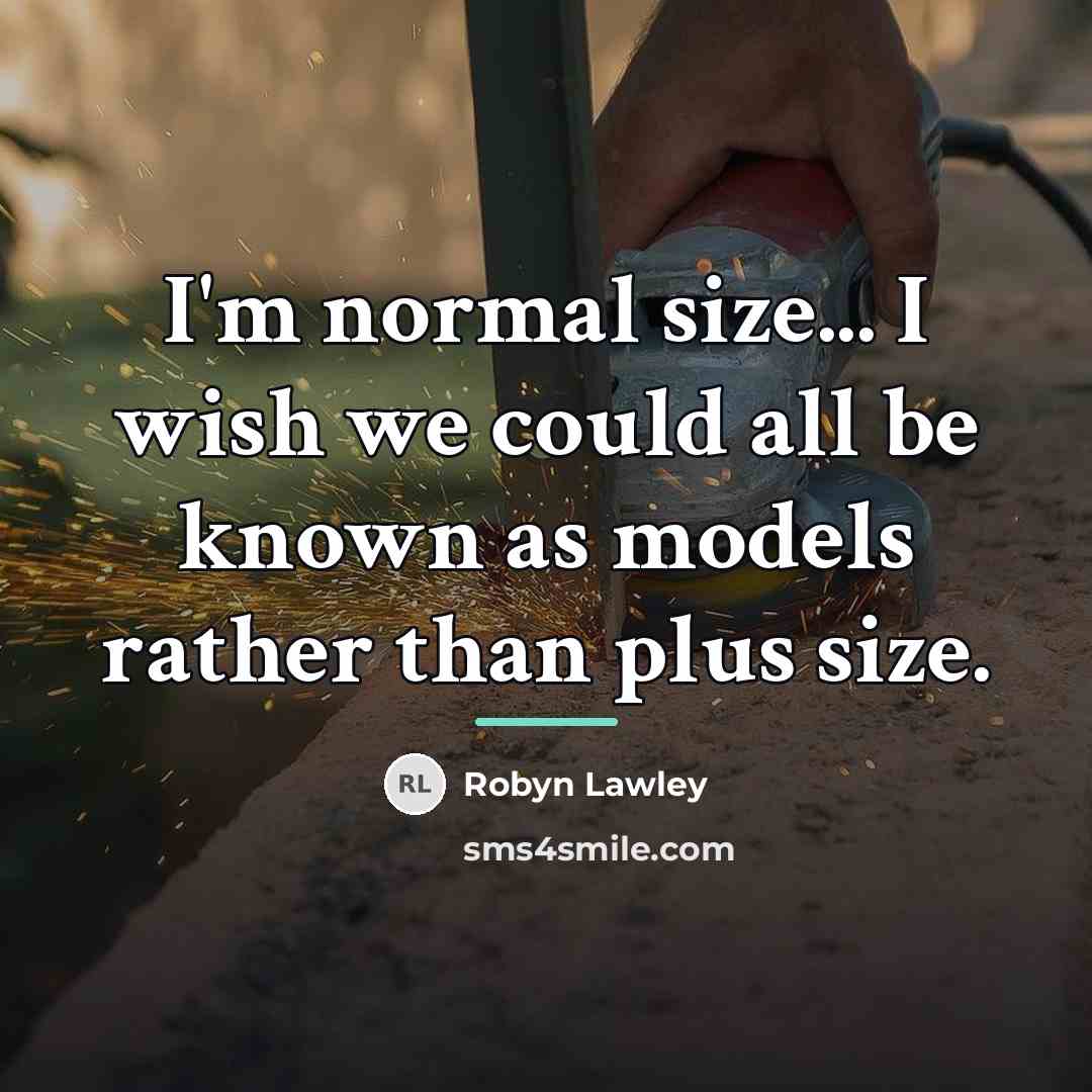 “I'm normal size... I wish we could all be known…” quote by Robyn Lawley