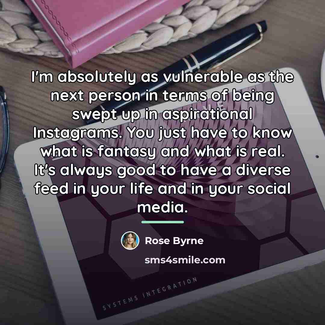 “I'm absolutely as vulnerable as the next person in terms…” quote by Rose Byrne