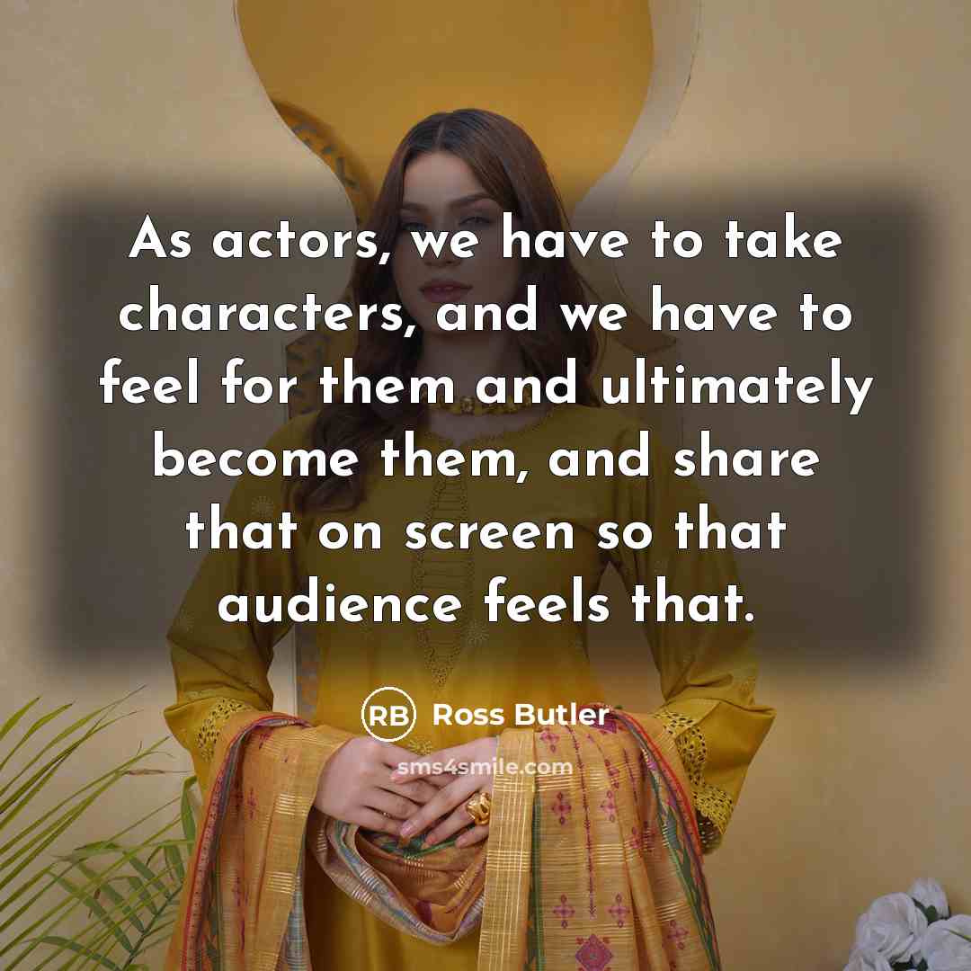“As actors, we have to take characters, and we have…” quote by Ross Butler
