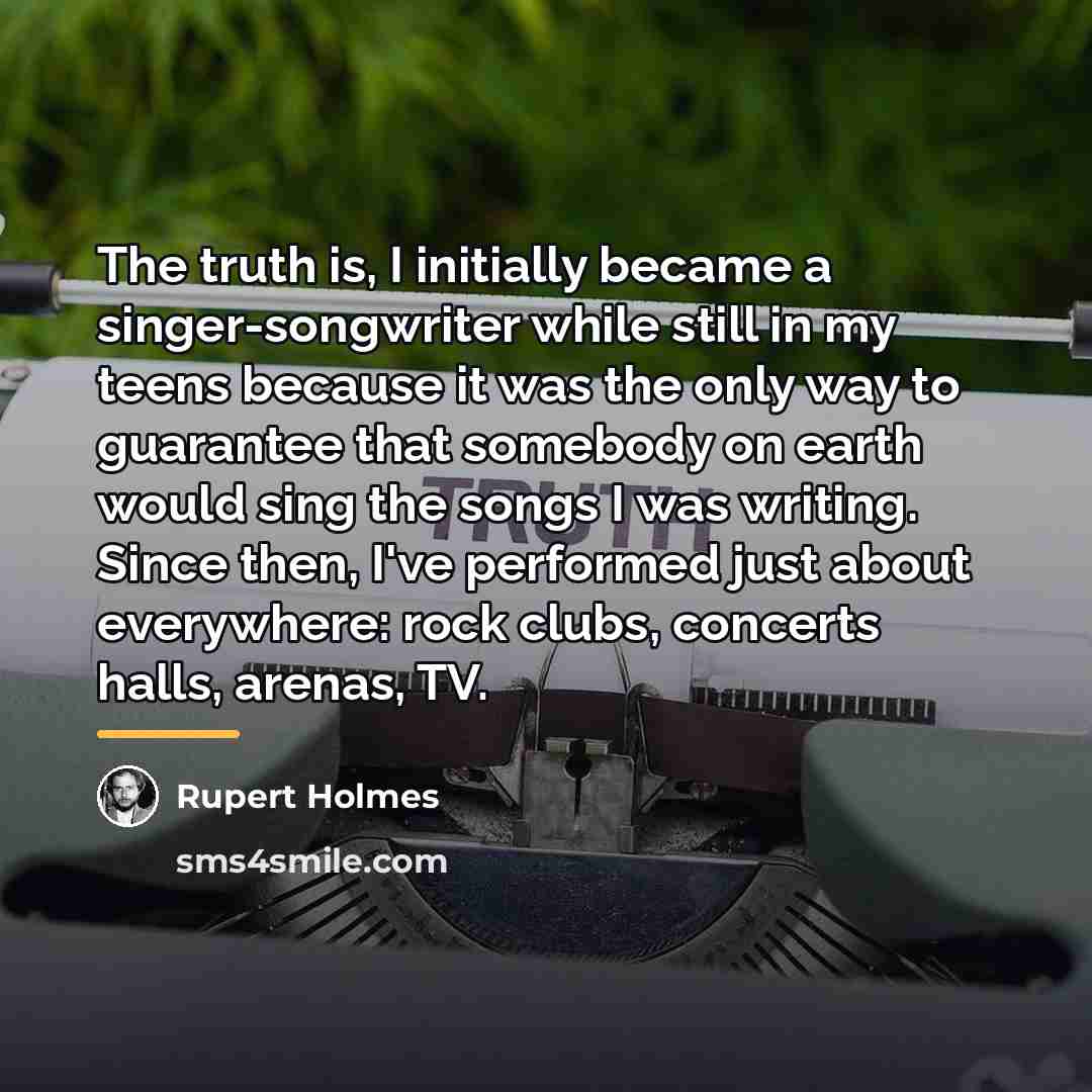 “The truth is, I initially became a singer-songwriter while still…” quote by Rupert Holmes