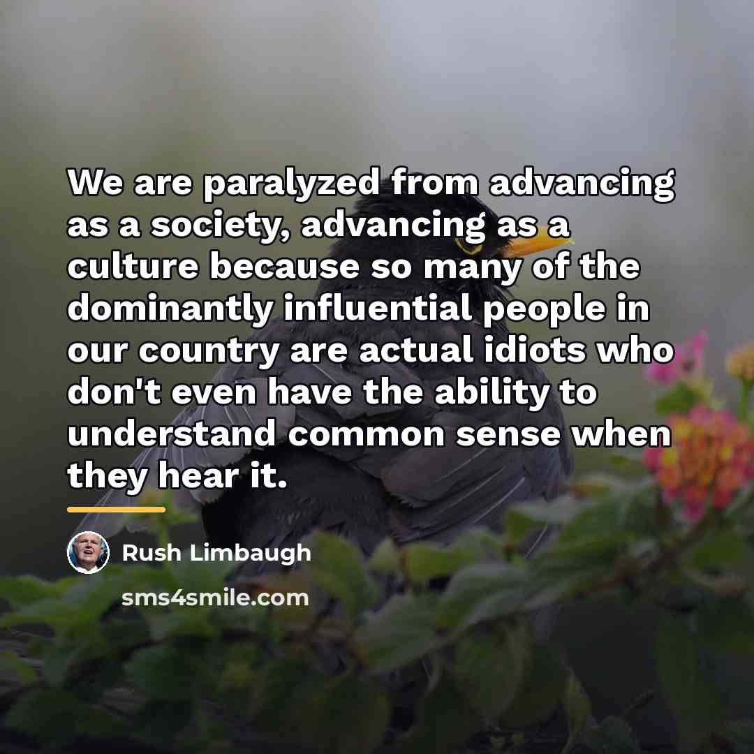 “We are paralyzed from advancing as a society, advancing as…” quote by Rush Limbaugh