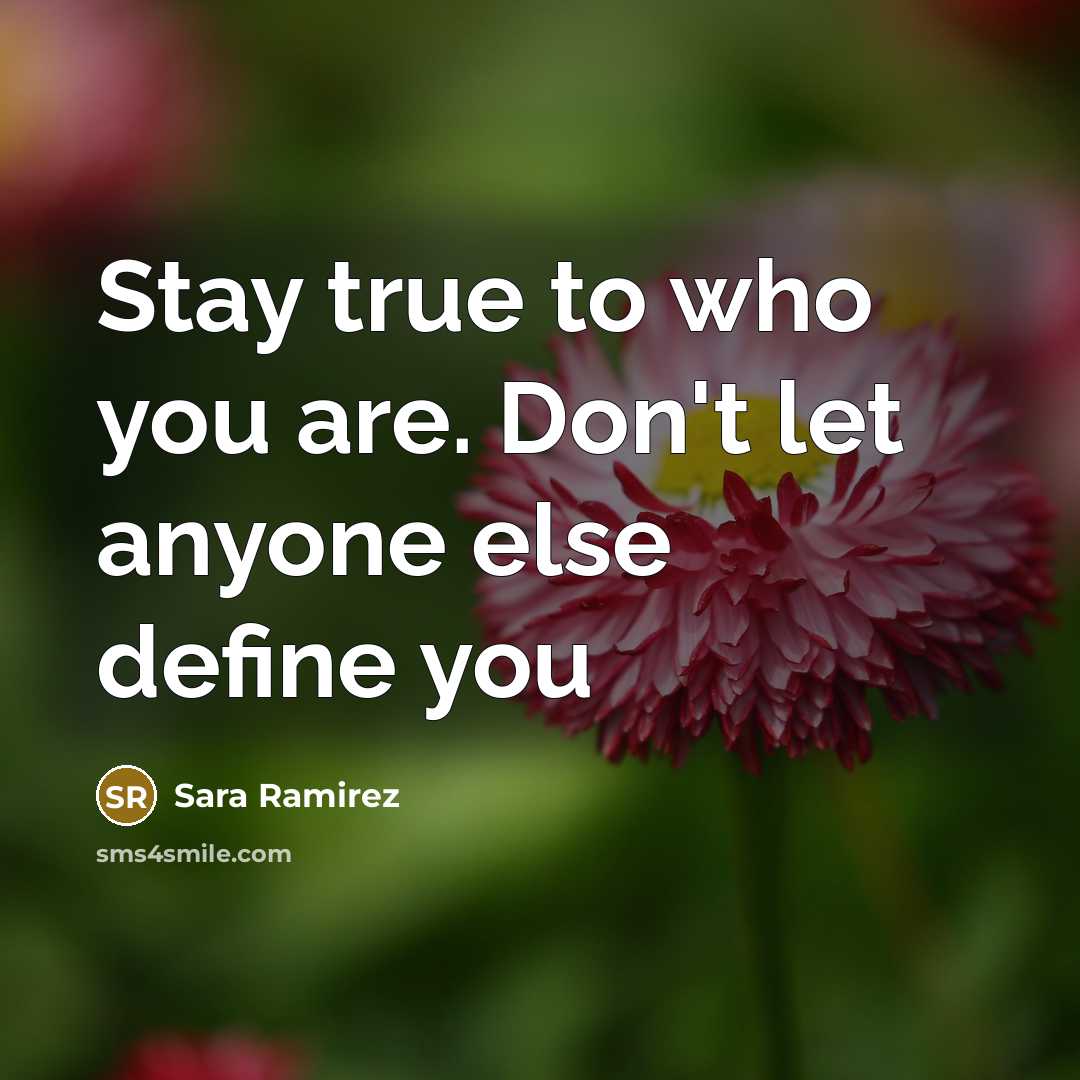 “Stay true to who you are. Don't let anyone else…” quote by Sara Ramirez