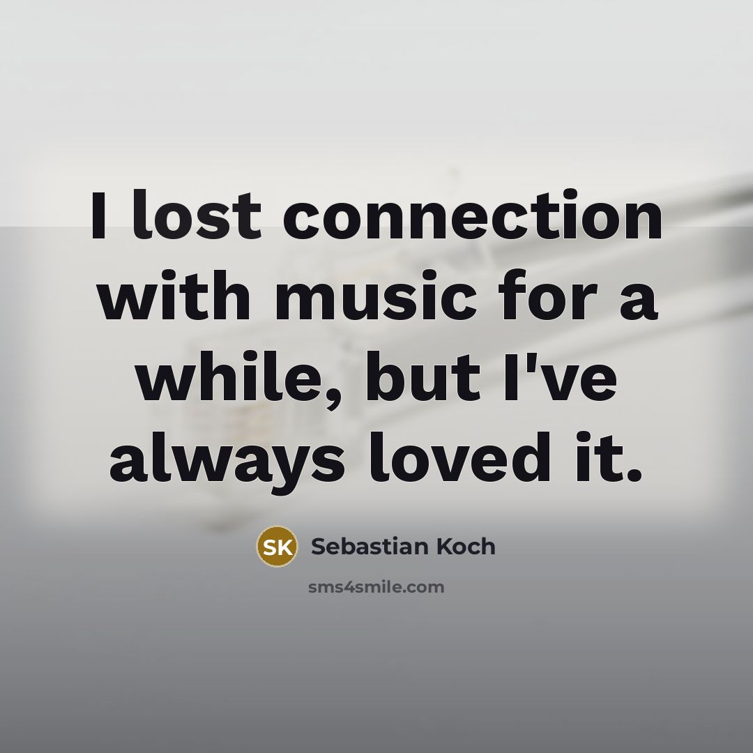 “I lost connection with music for a while, but I've…” quote by Sebastian Koch