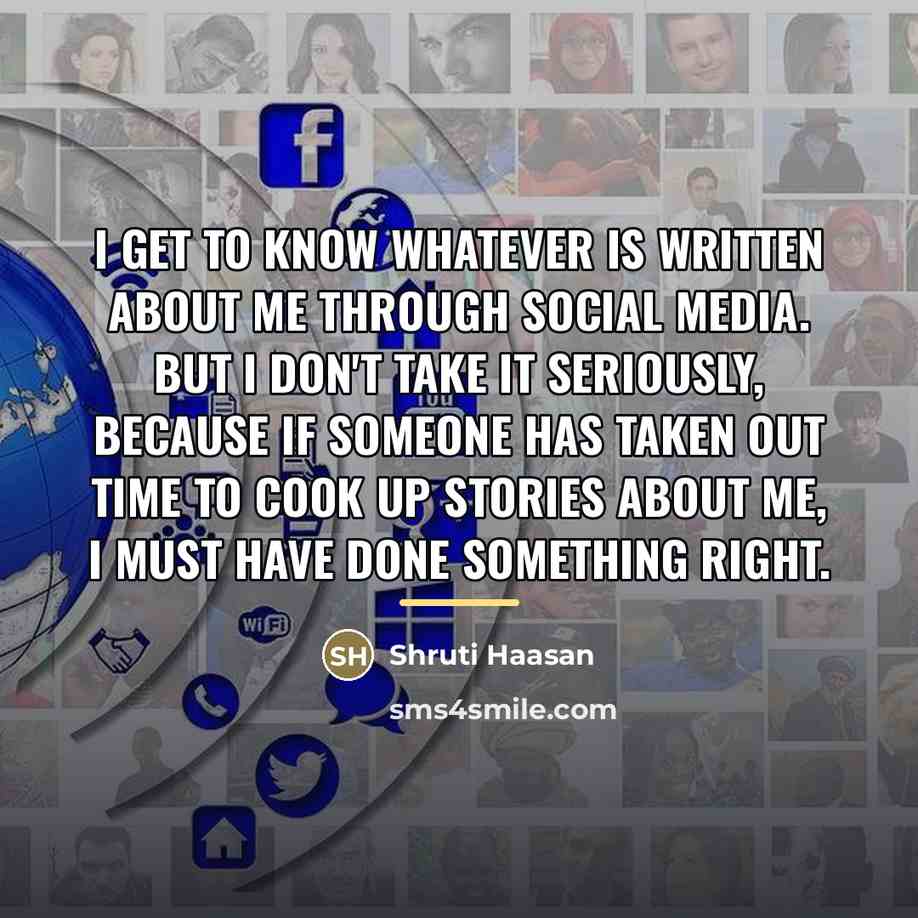 “I get to know whatever is written about me through…” quote by Shruti Haasan