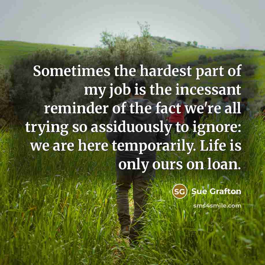 “Sometimes the hardest part of my job is the incessant…” quote by Sue Grafton