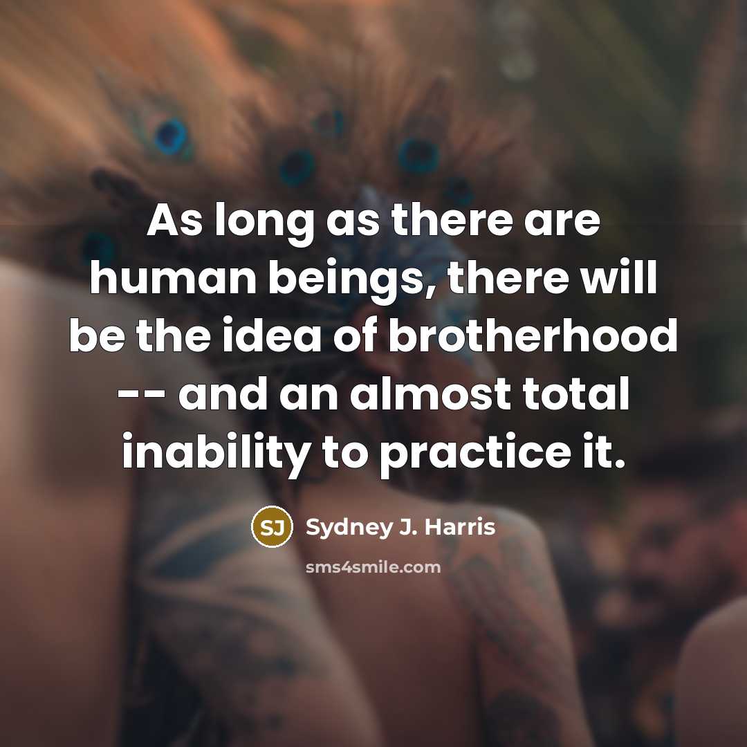 “As long as there are human beings, there will be…” quote by Sydney J. Harris