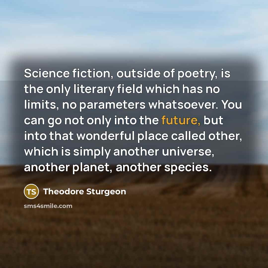 “Science fiction, outside of poetry, is the only literary field…” quote by Theodore Sturgeon