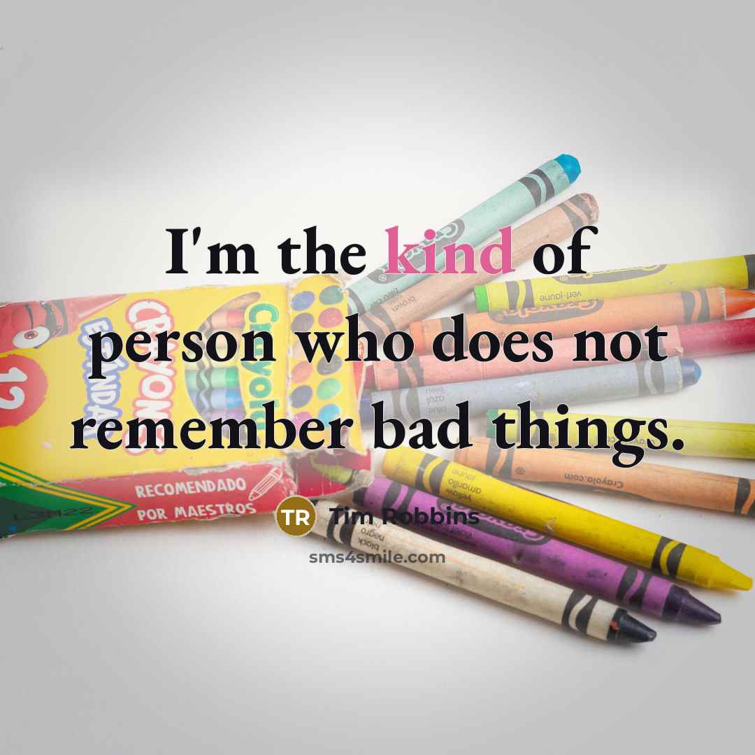 “I'm the kind of person who does not remember bad…” quote by Tim Robbins