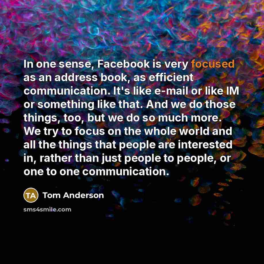 “In one sense, Facebook is very focused as an address…” quote by Tom Anderson