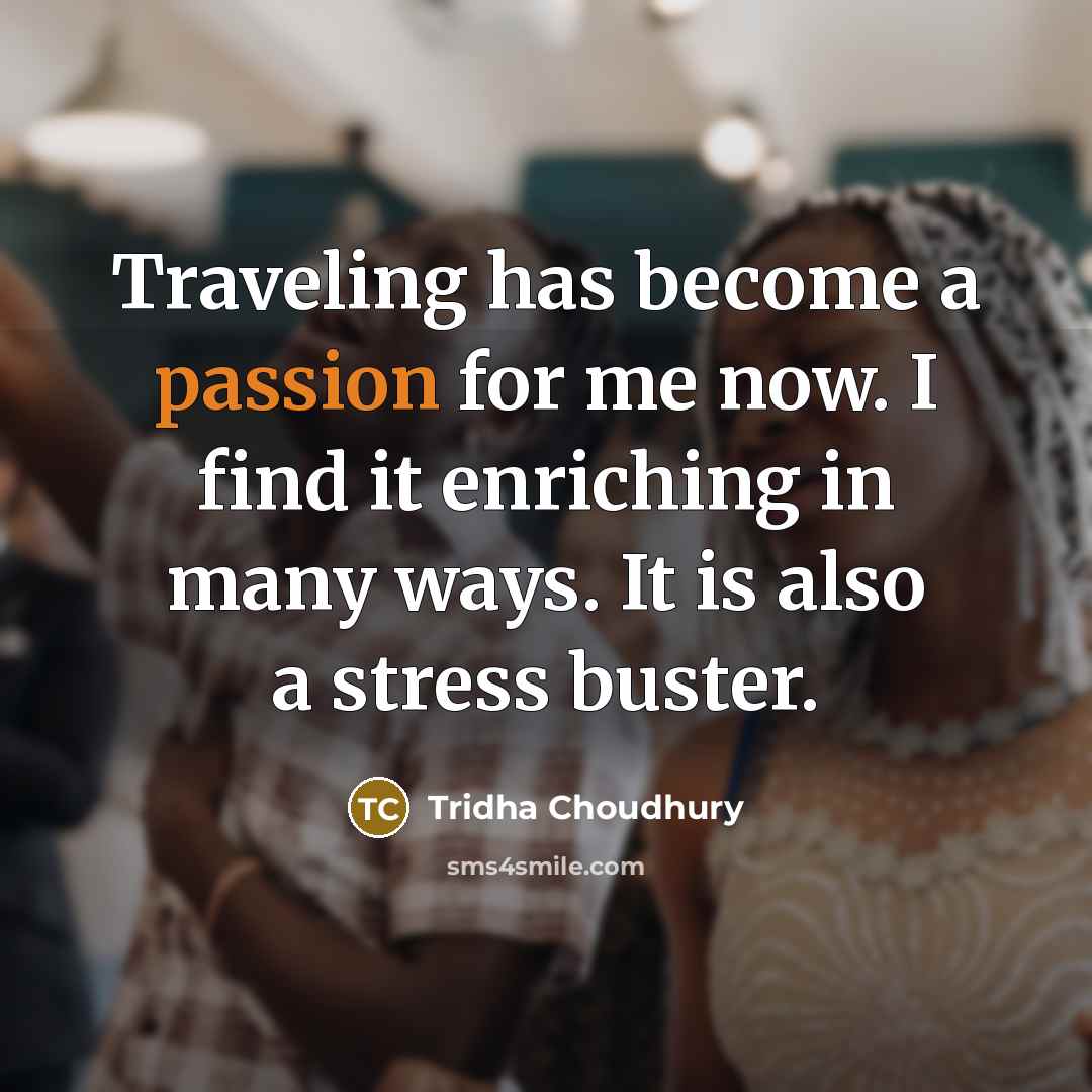 “Traveling has become a passion for me now. I find…” quote by Tridha Choudhury
