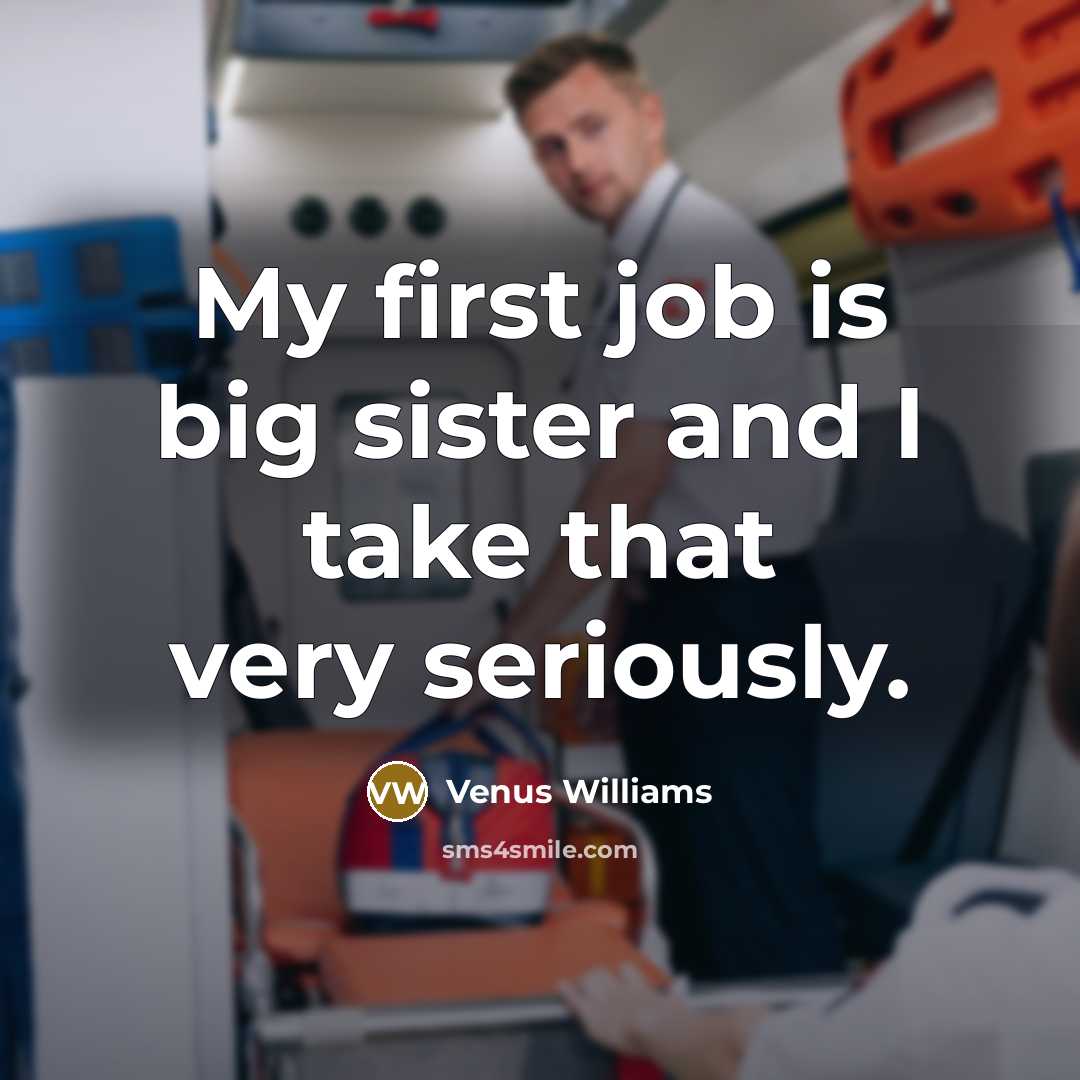 “My first job is big sister and I take that…” quote by Venus Williams