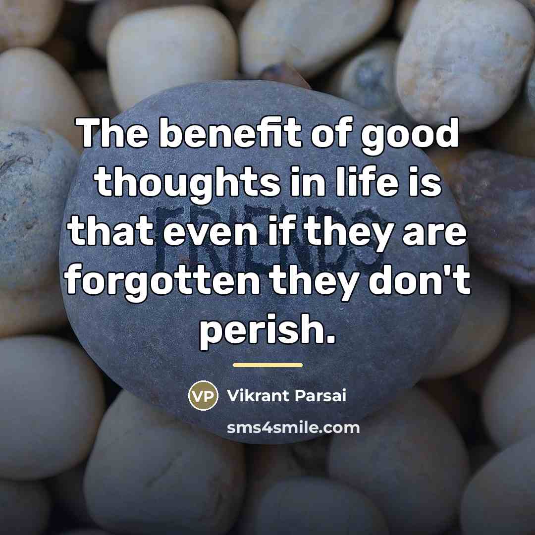 “The benefit of good thoughts in life is that even…” quote by Vikrant Parsai