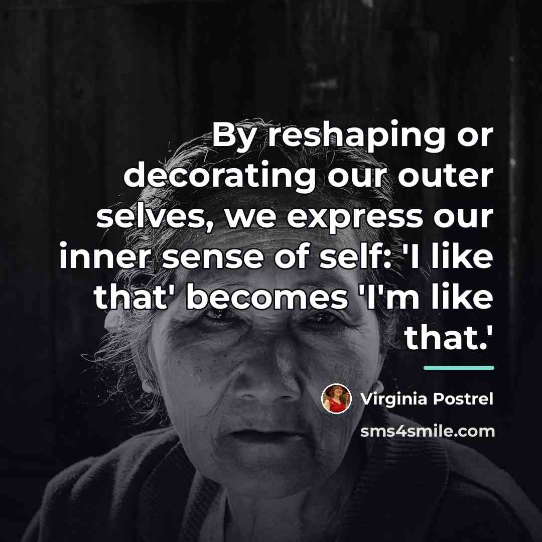 “By reshaping or decorating our outer selves, we express our…” quote by Virginia Postrel