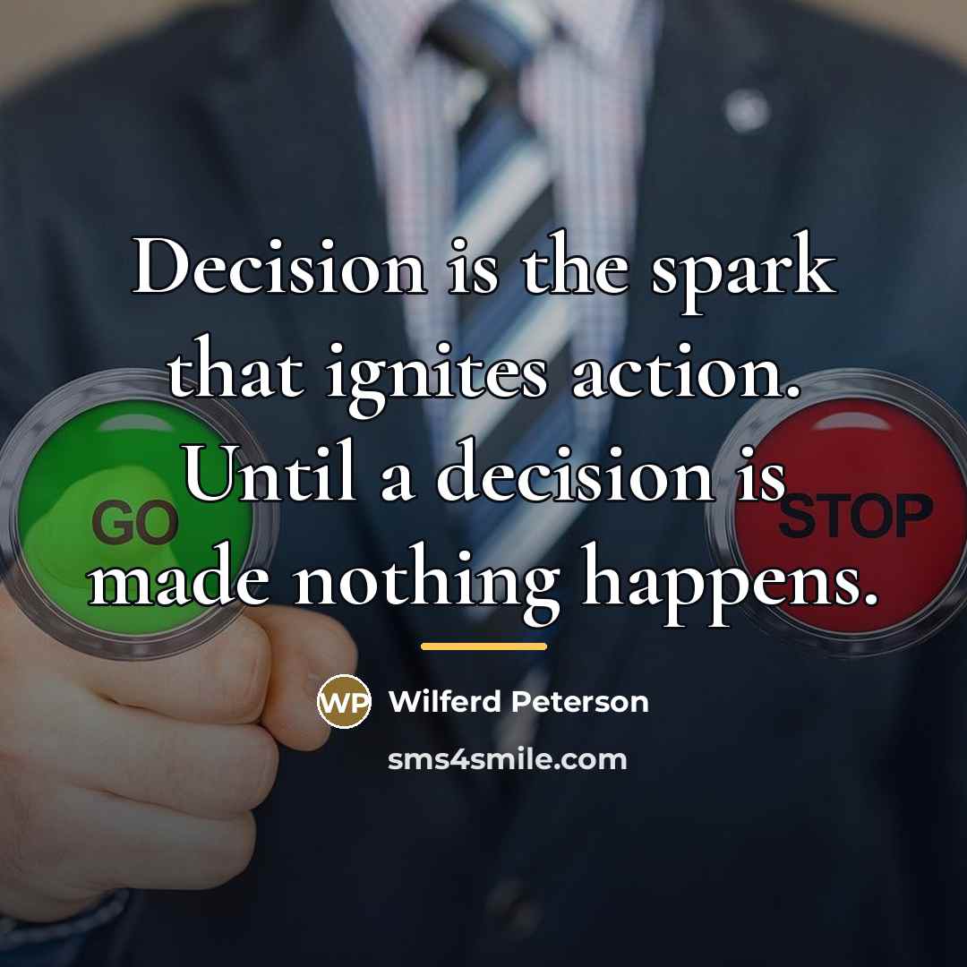 “Decision is the spark that ignites action. Until a decision…” quote by Wilferd Peterson