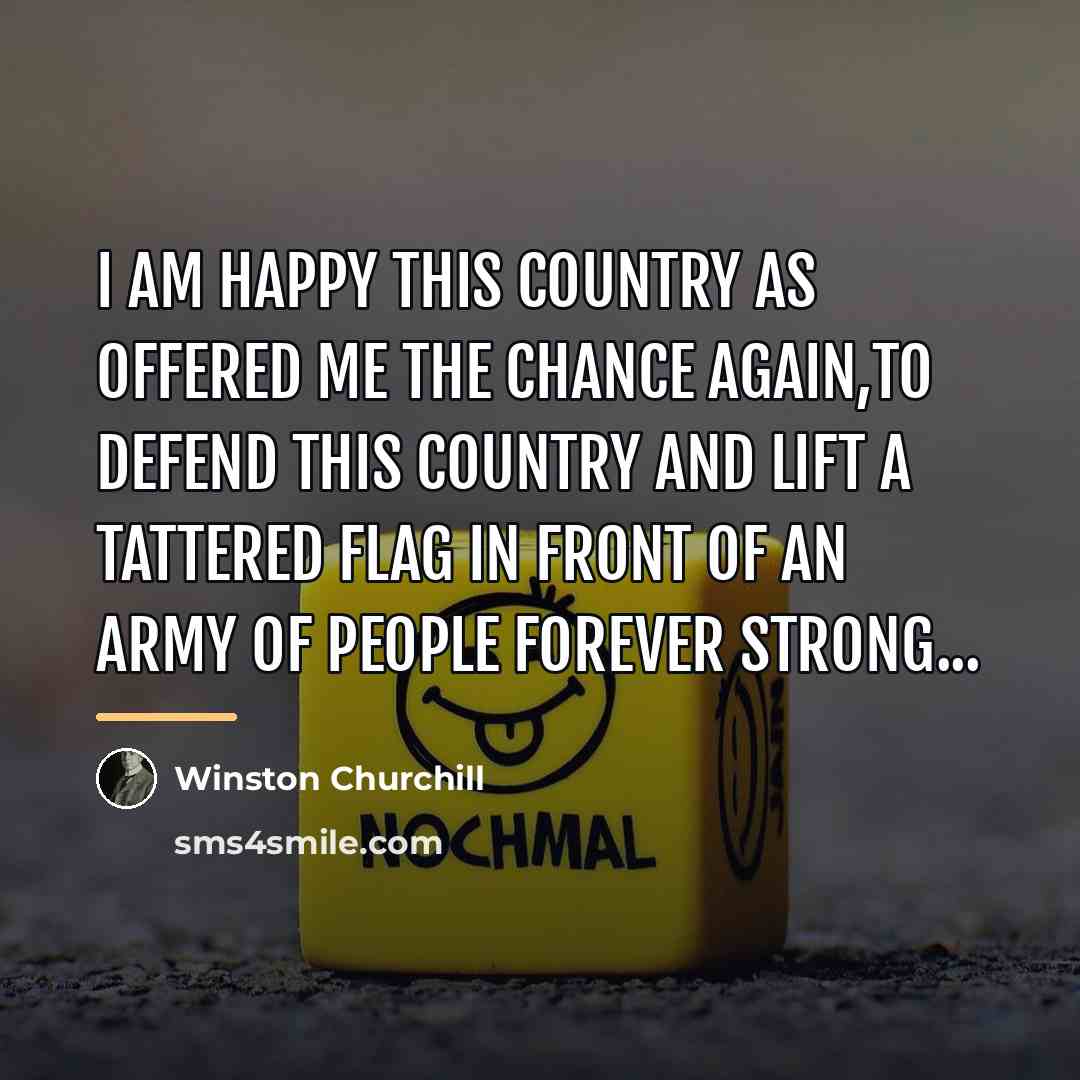 “I am happy this country as offered me the chance…” quote by Winston Churchill