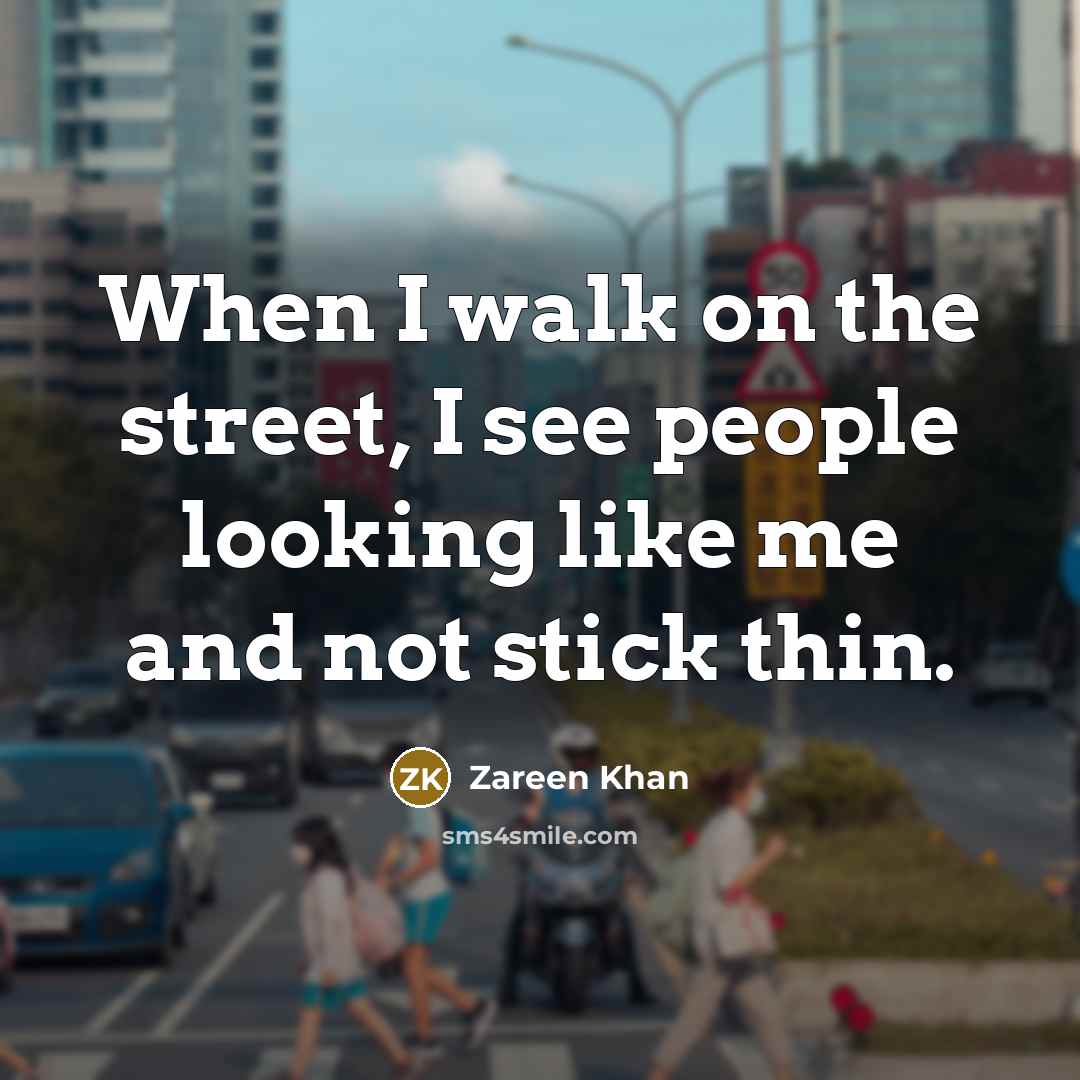 “When I walk on the street, I see people looking…” quote by Zareen Khan