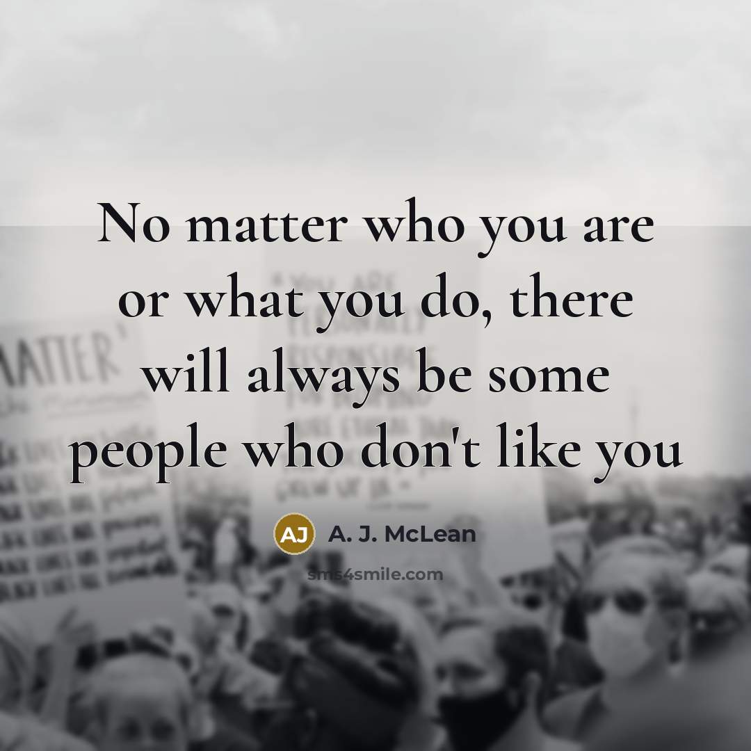 “No matter who you are or what you do, there will always be some people who don't like you” quote by A. J. McLean
