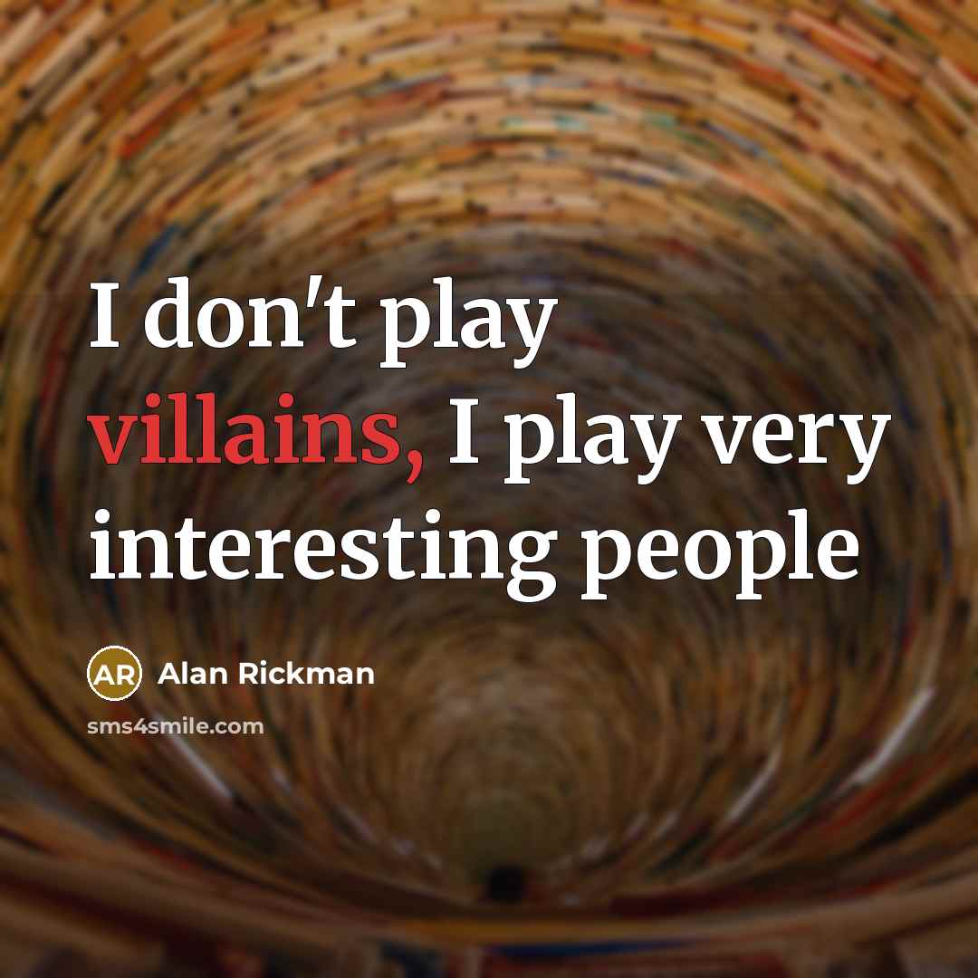 “I don't play villains, I play very interesting people” quote by Alan Rickman