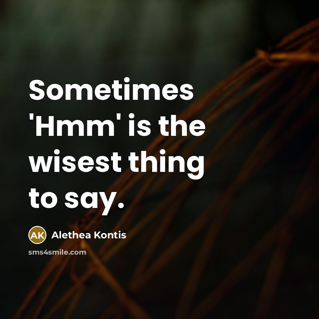 “Sometimes 'Hmm' is the wisest thing to say.…” quote by Alethea Kontis