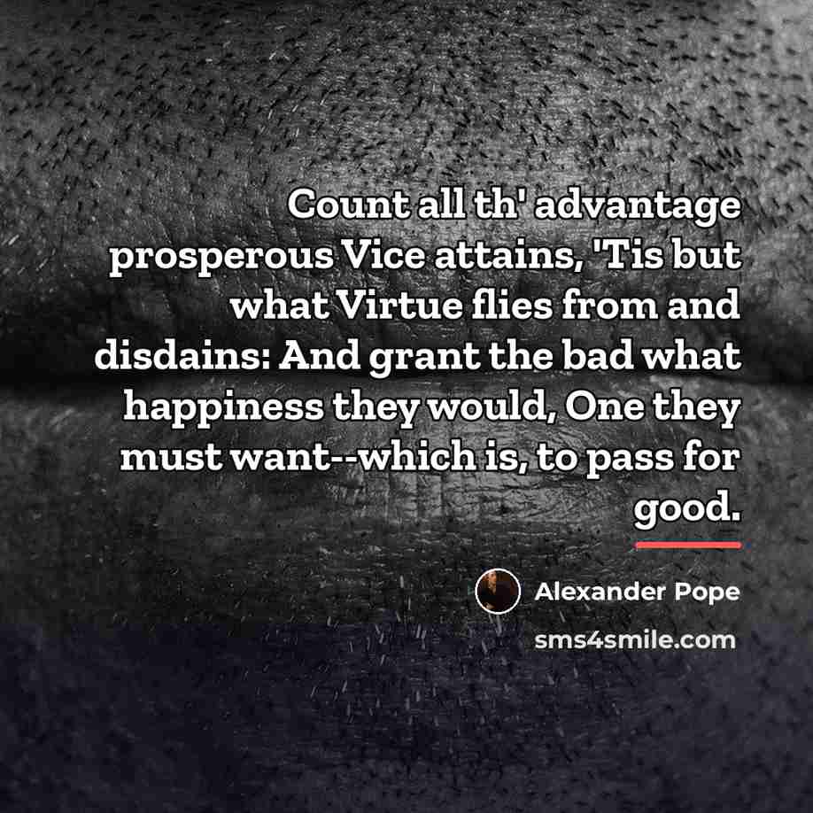 “Count all th' advantage prosperous Vice attains, 'Tis but what…” quote by Alexander Pope