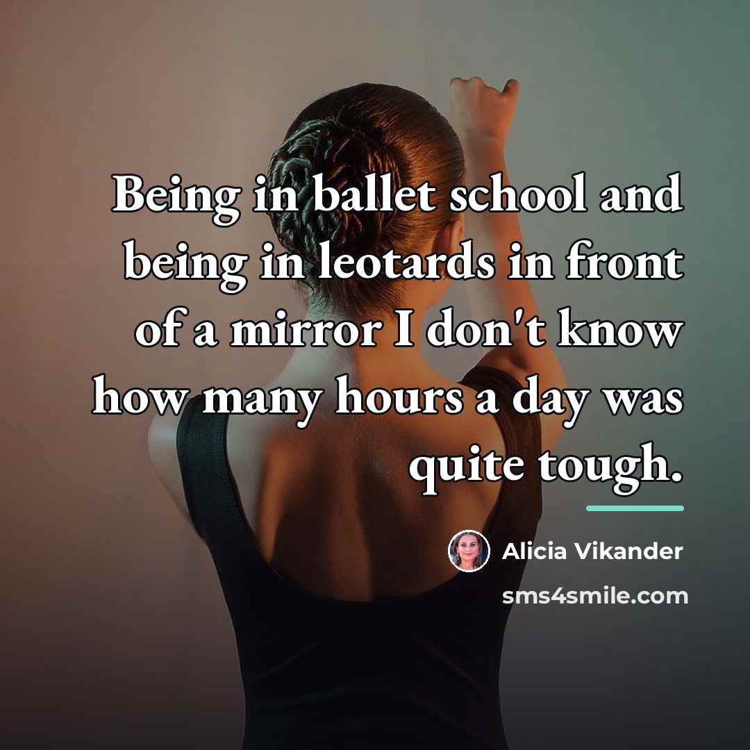 “Being in ballet school and being in leotards in front…” quote by Alicia Vikander