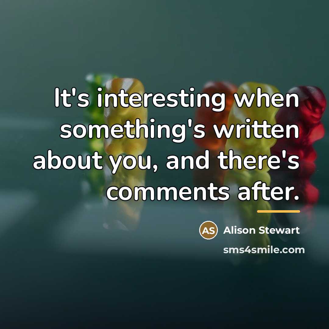 “It's interesting when something's written about you, and there's comments…” quote by Alison Stewart