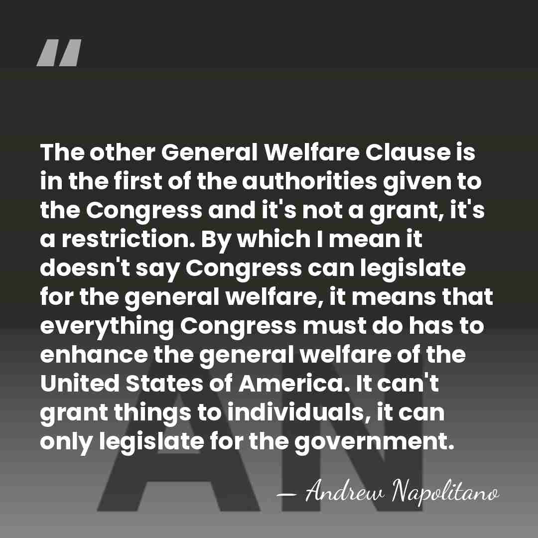 The other General Welfare Clause is in the first of the authorities&hellip; - Andrew Napolitano