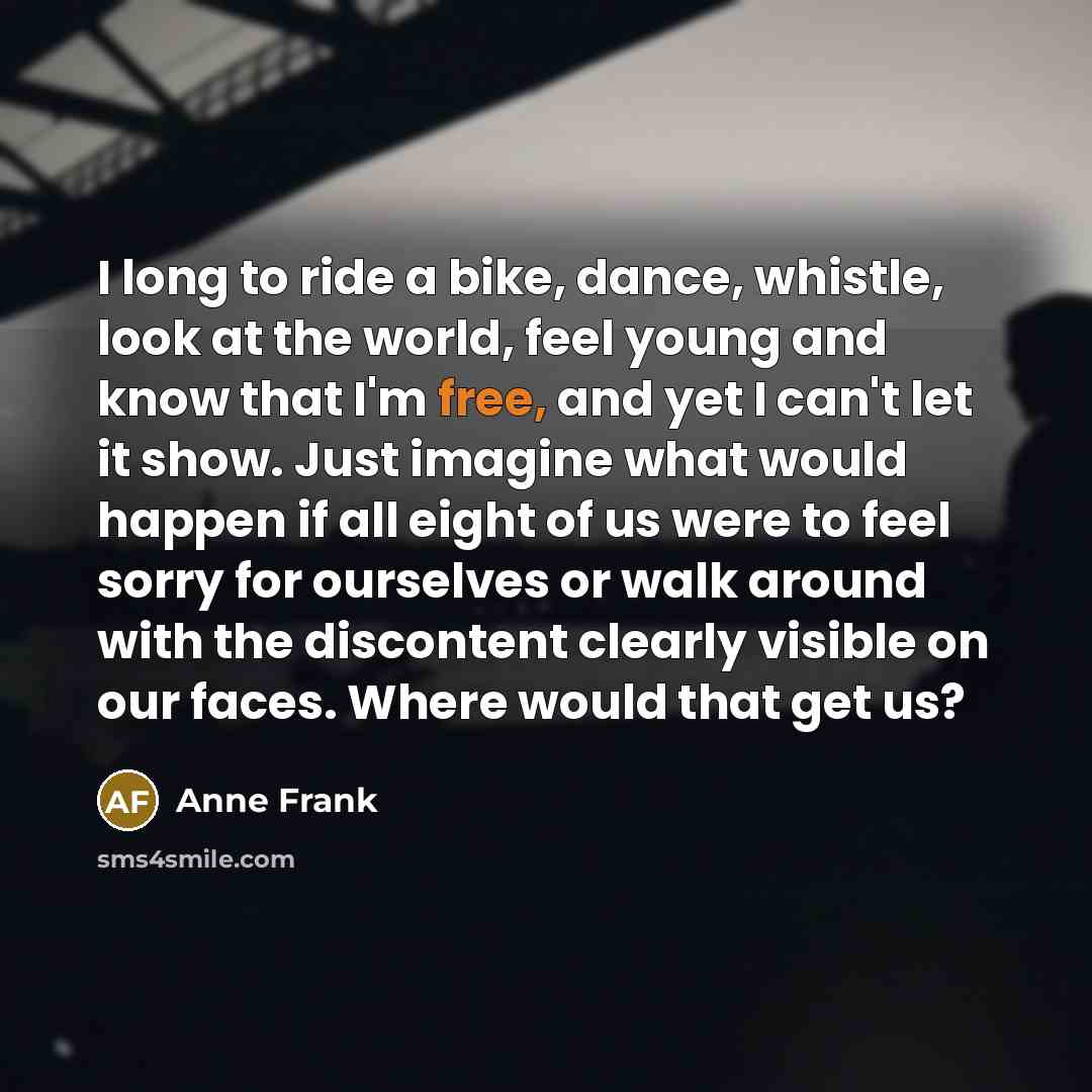 “I long to ride a bike, dance, whistle, look at…” quote by Anne Frank