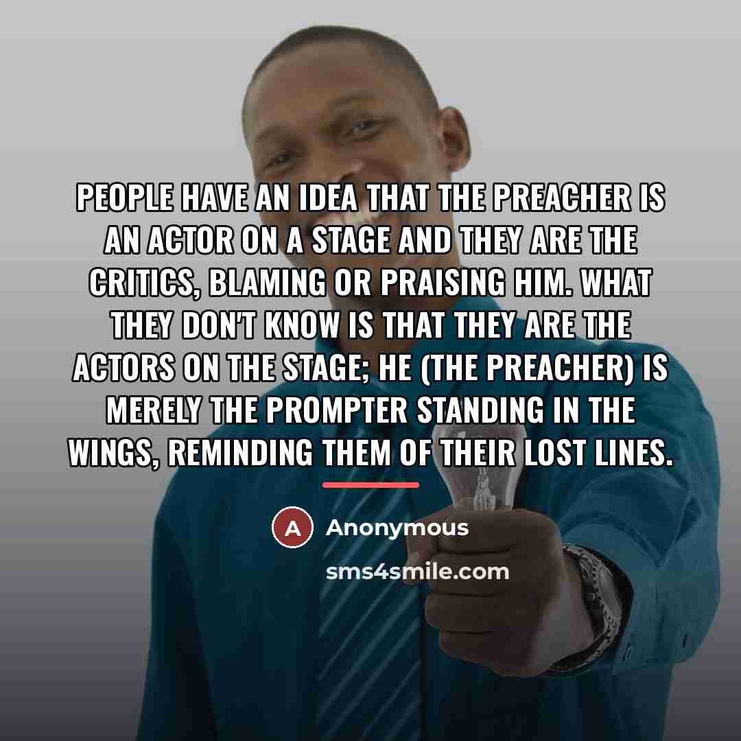 “People have an idea that the preacher is an actor…” quote by Anonymous