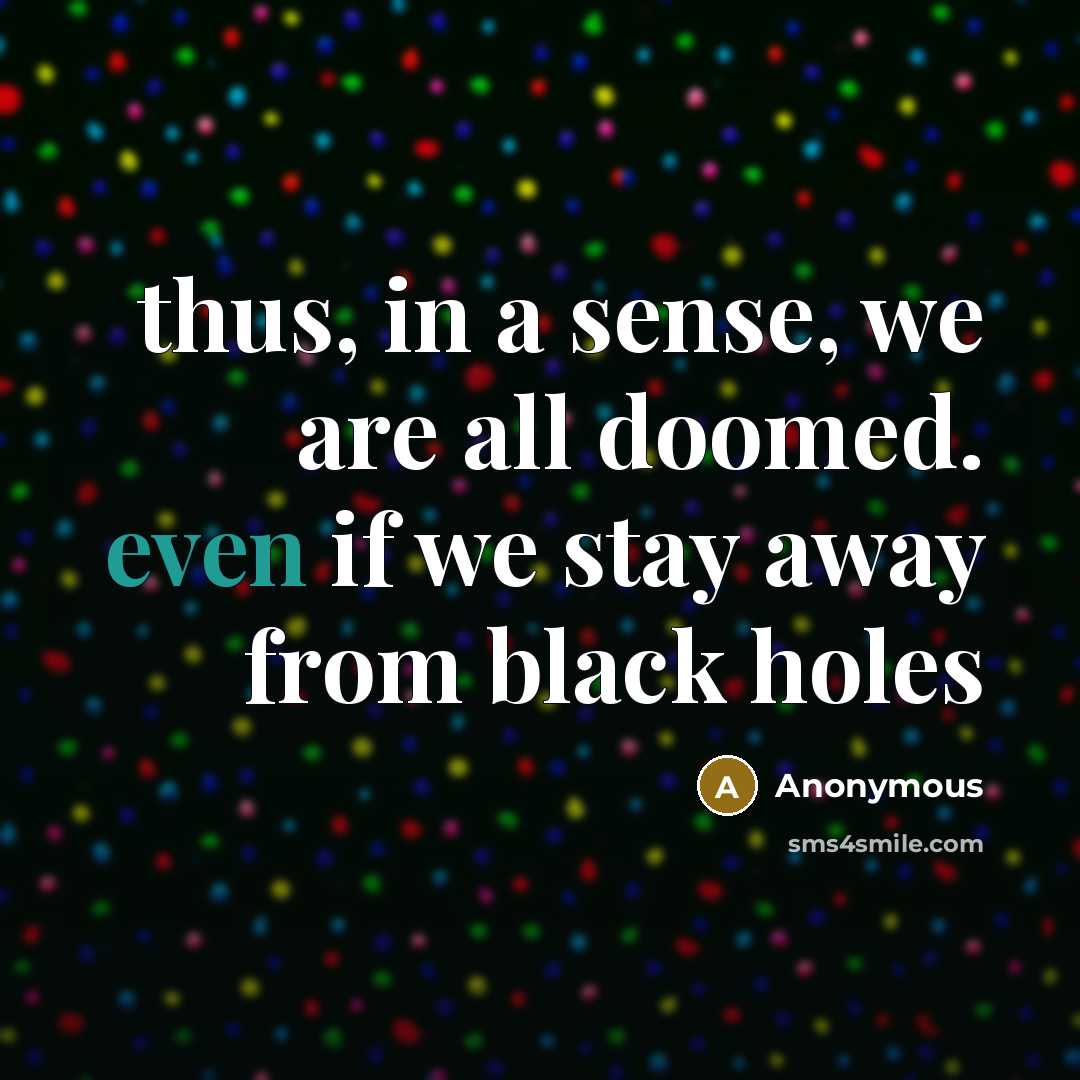 “thus, in a sense, we are all doomed. even if…” quote by Anonymous