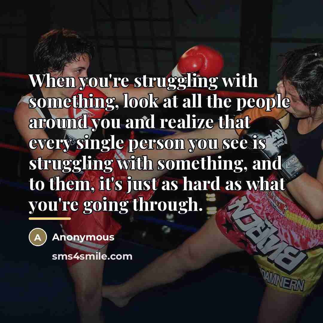“When you're struggling with something, look at all the people…” quote by Anonymous