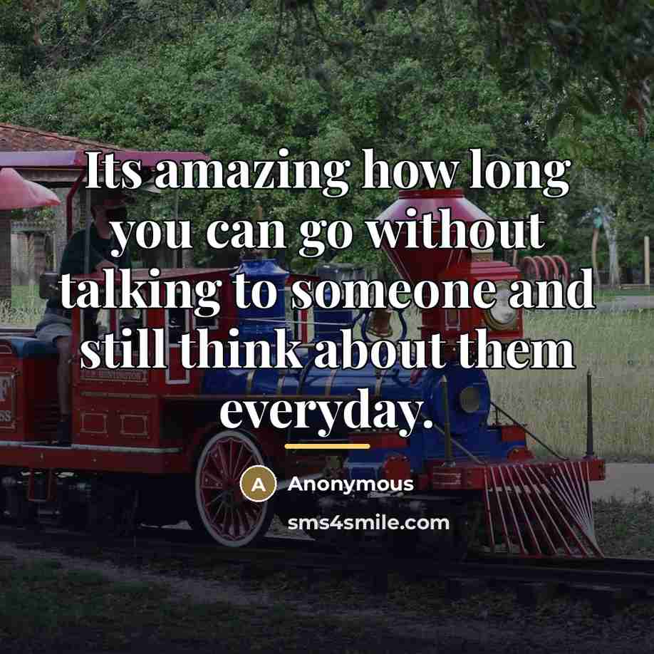 “Its amazing how long you can go without talking to…” quote by Anonymous