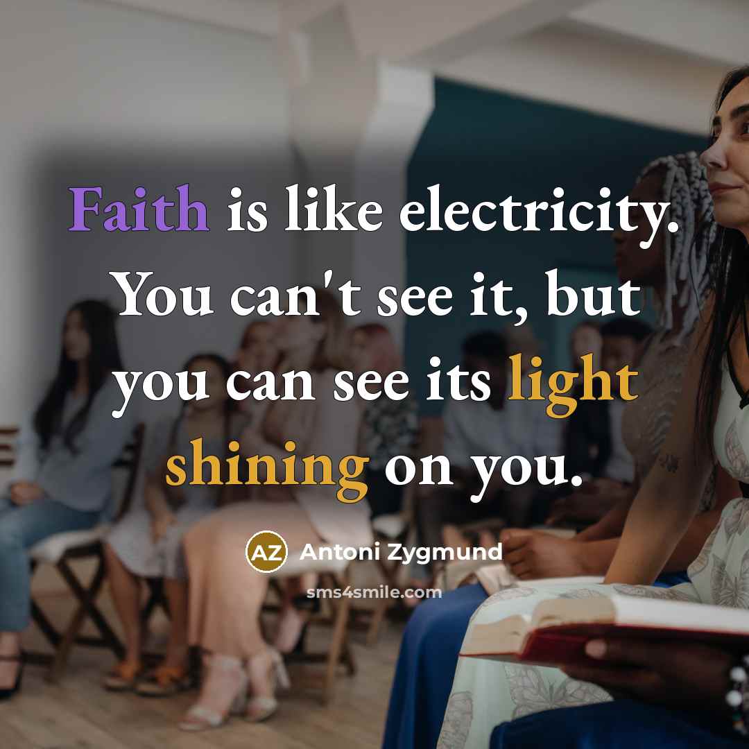 “Faith is like electricity. You can't see it, but you…” quote by Antoni Zygmund
