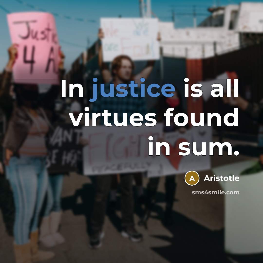 “In justice is all virtues found in sum.…” quote by Aristotle
