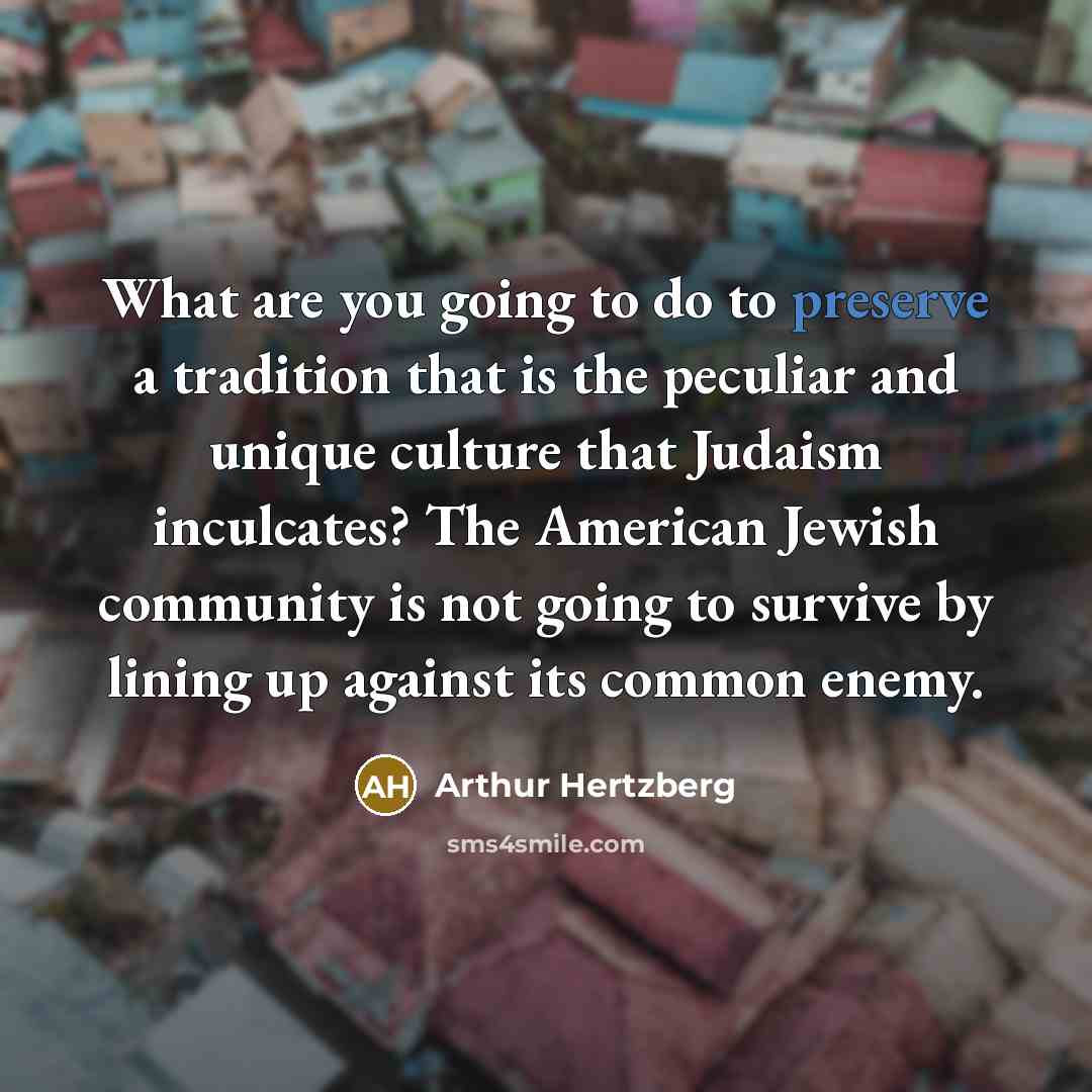 “What are you going to do to preserve a tradition…” quote by Arthur Hertzberg