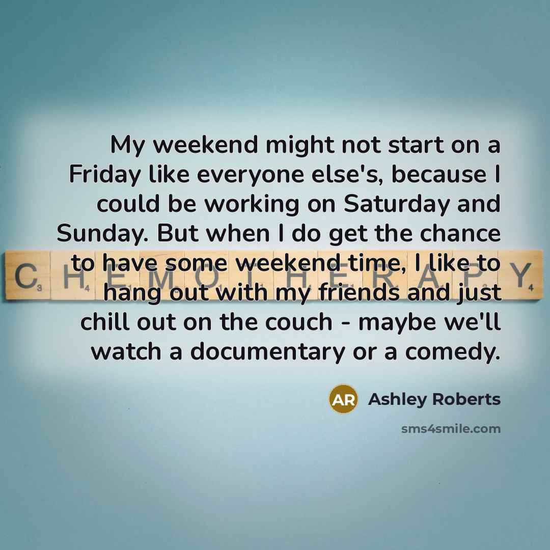 “My weekend might not start on a Friday like everyone…” quote by Ashley Roberts