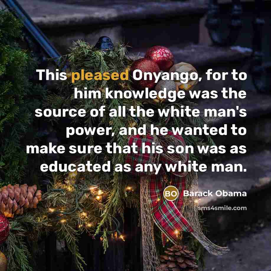 “This pleased Onyango, for to him knowledge was the source…” quote by Barack Obama