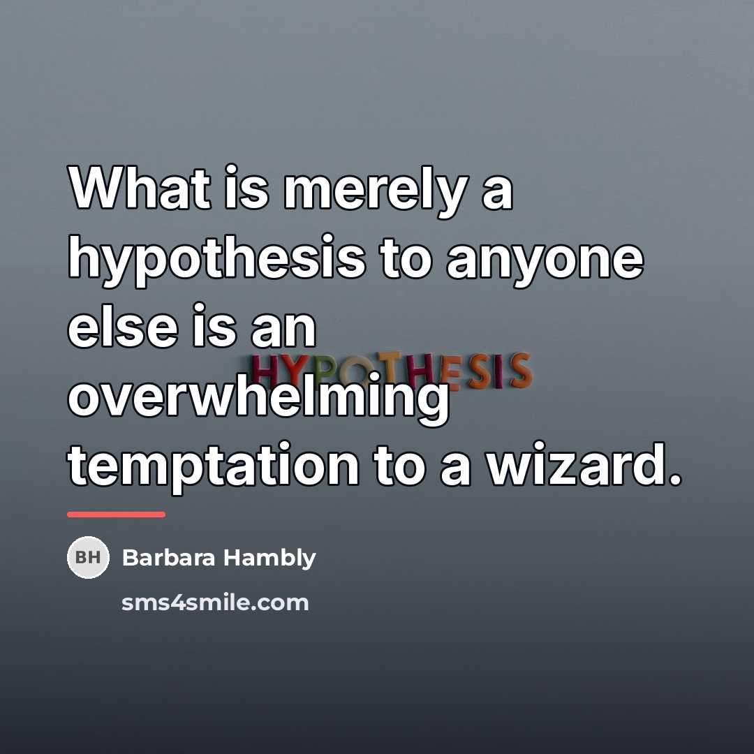 “What is merely a hypothesis to anyone else is an…” quote by Barbara Hambly