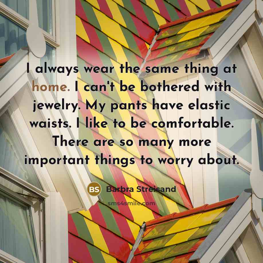 “I always wear the same thing at home. I can't…” quote by Barbra Streisand