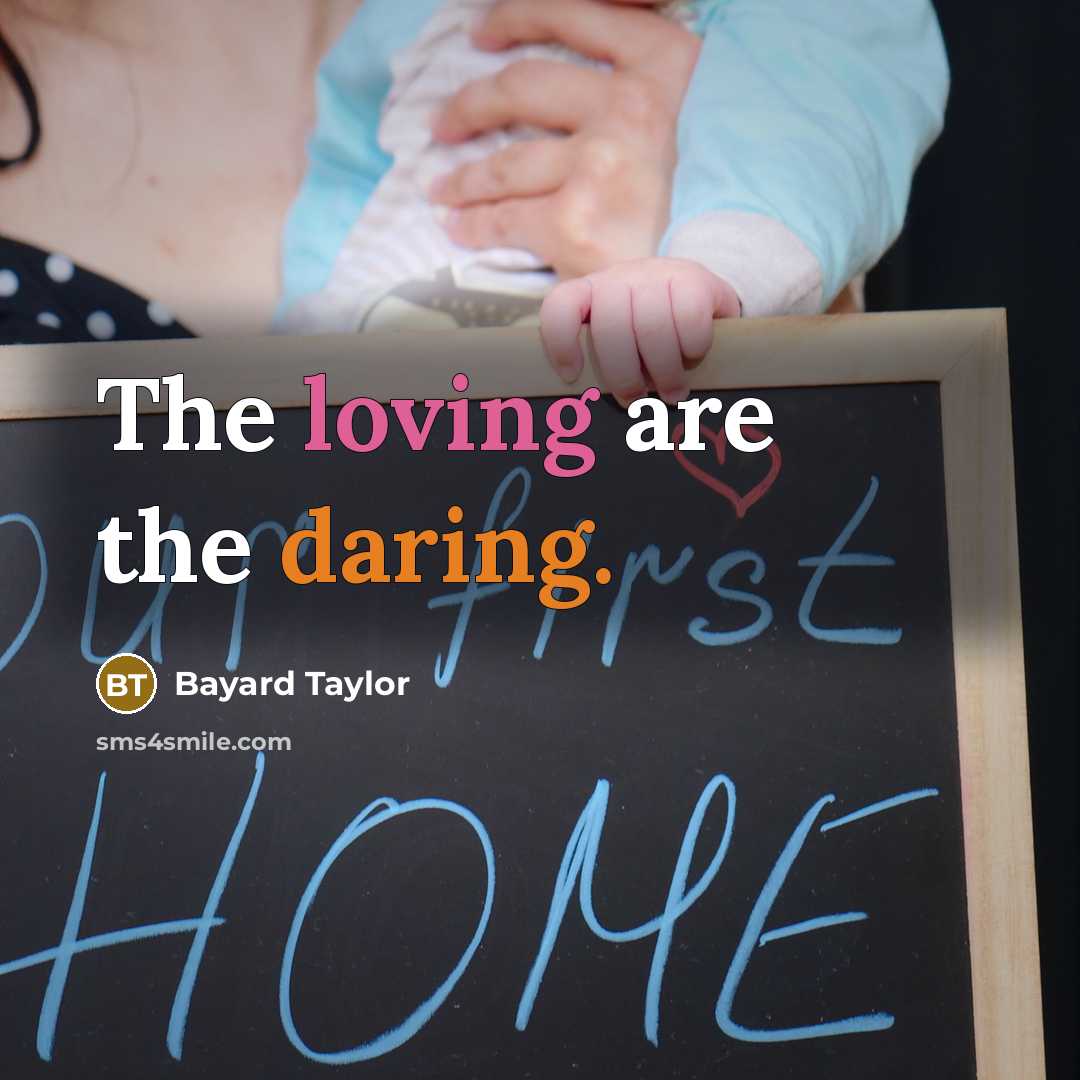 “The loving are the daring.…” quote by Bayard Taylor