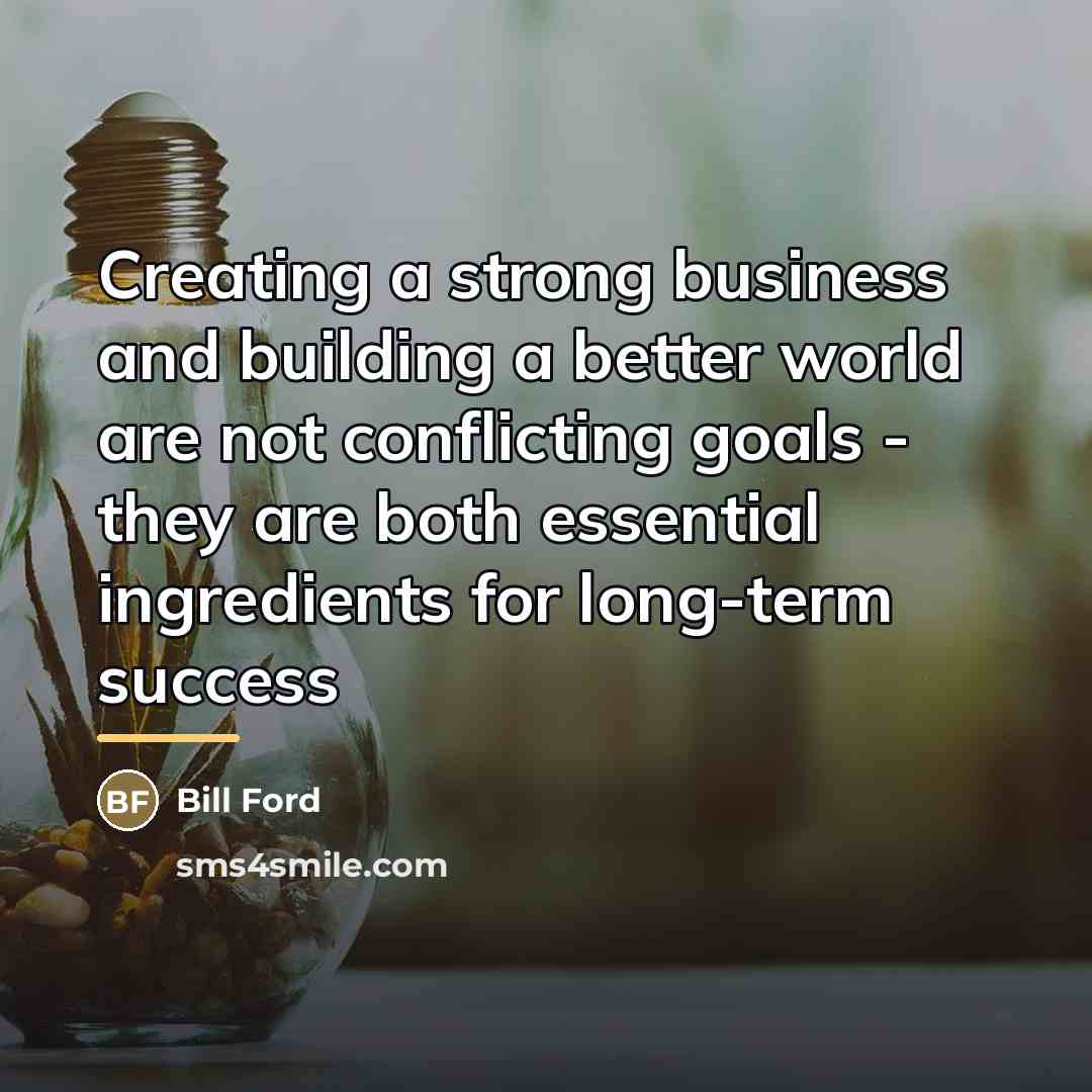 “Creating a strong business and building a better world are…” quote by Bill Ford