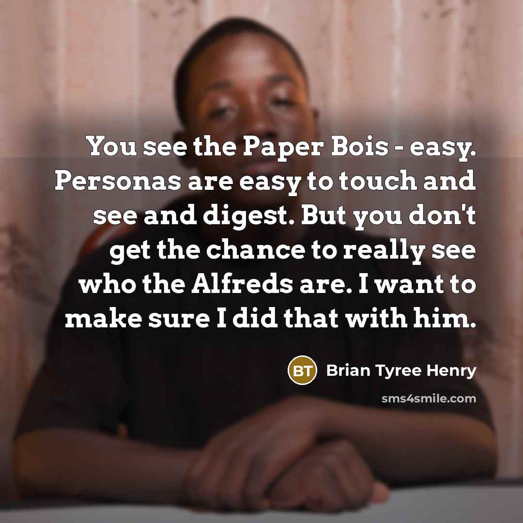 “You see the Paper Bois - easy. Personas are easy…” quote by Brian Tyree Henry