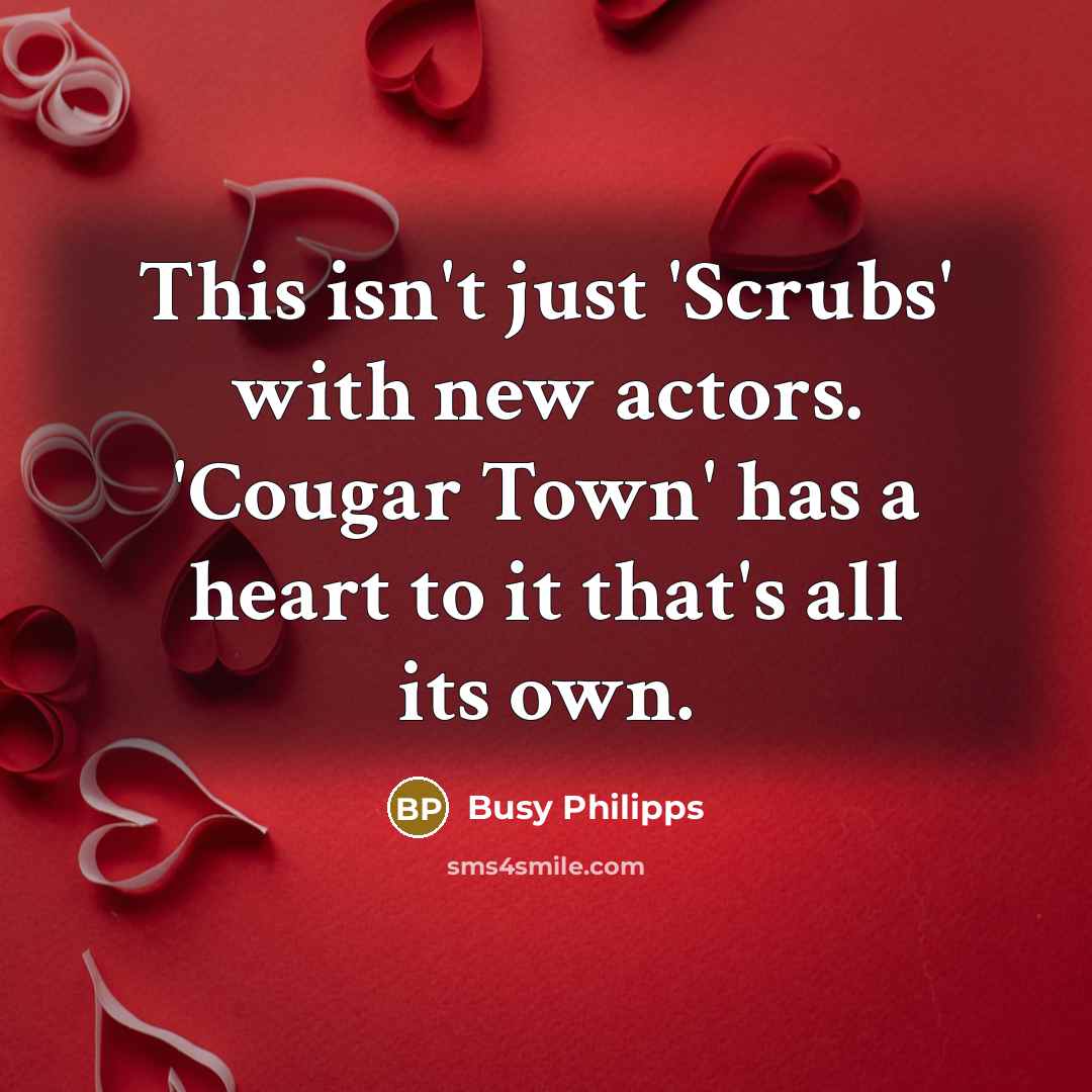 “This isn't just 'Scrubs' with new actors. 'Cougar Town' has…” quote by Busy Philipps